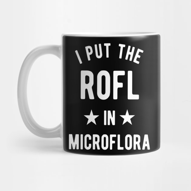 I Put The Rofl In Microflora - Biology Teacher by isstgeschichte